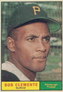 Roberto Clemente's 1961 Topps card ("Roberto" was just a little too exotic for America then, I guess)